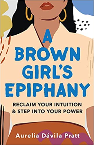 Pre-Order: A Brown Girl’s Epiphany – Aurelia Dávila Pratt